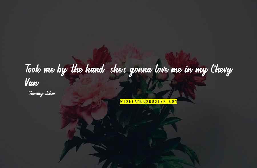 Tierion Quotes By Sammy Johns: Took me by the hand, she's gonna love