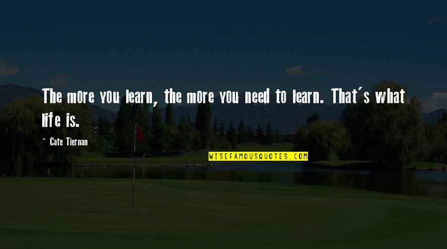 Tiernan Quotes By Cate Tiernan: The more you learn, the more you need