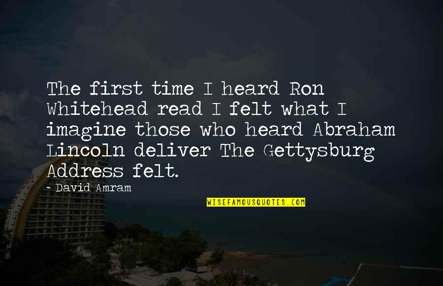 Tiernas Flores Quotes By David Amram: The first time I heard Ron Whitehead read Tiernas Flores Quotes By David Amram: The first time I heard Ron Whitehead read