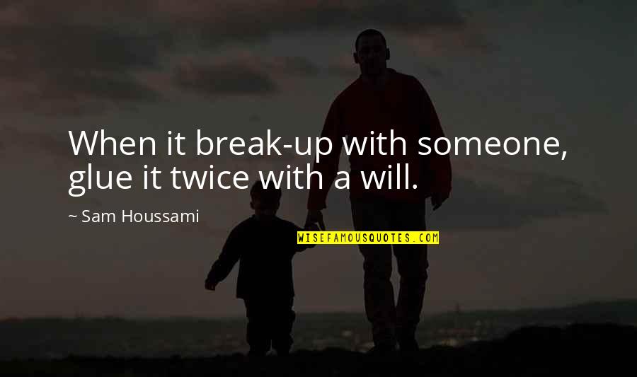 Tiernas Translation Quotes By Sam Houssami: When it break-up with someone, glue it twice Tiernas Translation Quotes By Sam Houssami: When it break-up with someone, glue it twice