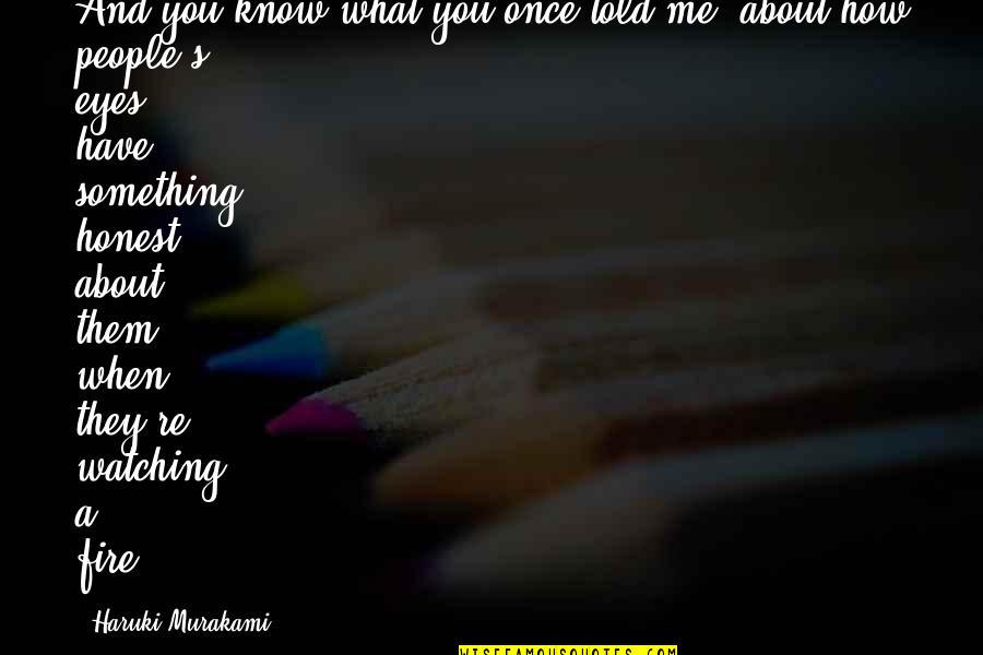 Tierney Kaufman Quotes By Haruki Murakami: And you know what you once told me, Tierney Kaufman Quotes By Haruki Murakami: And you know what you once told me,