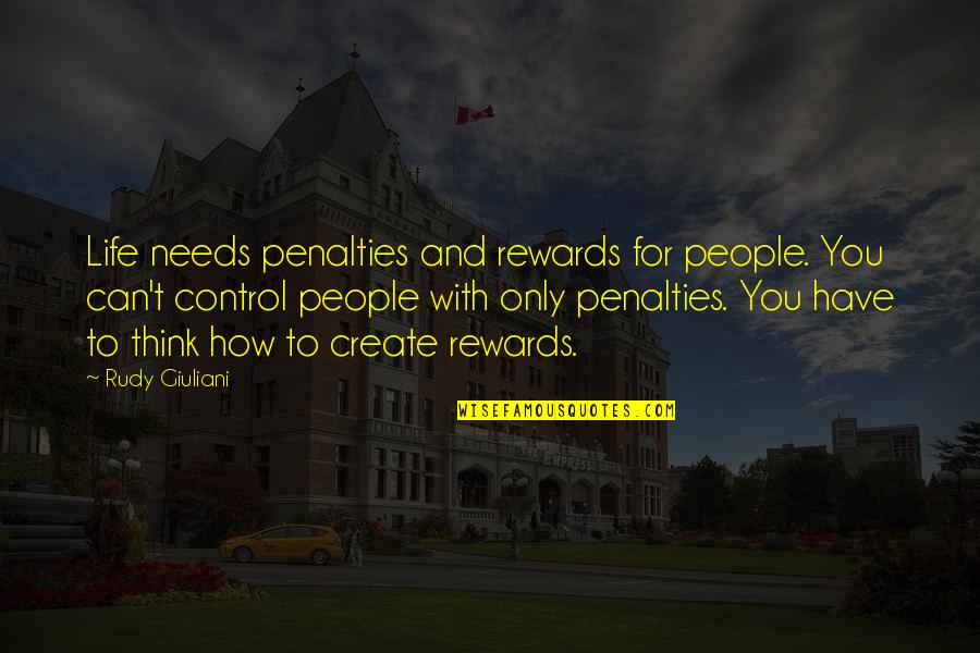 Tierney Of Er Quotes By Rudy Giuliani: Life needs penalties and rewards for people. You Tierney Of Er Quotes By Rudy Giuliani: Life needs penalties and rewards for people. You