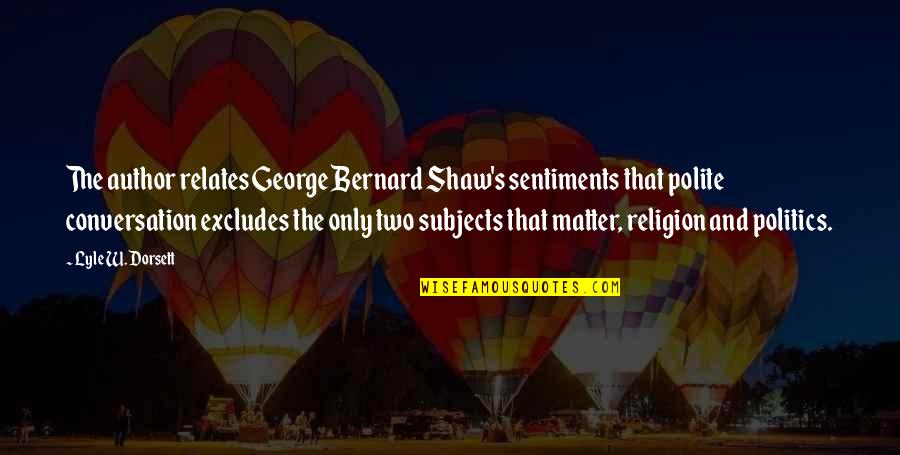 Tierneys Copperhouse Quotes By Lyle W. Dorsett: The author relates George Bernard Shaw's sentiments that