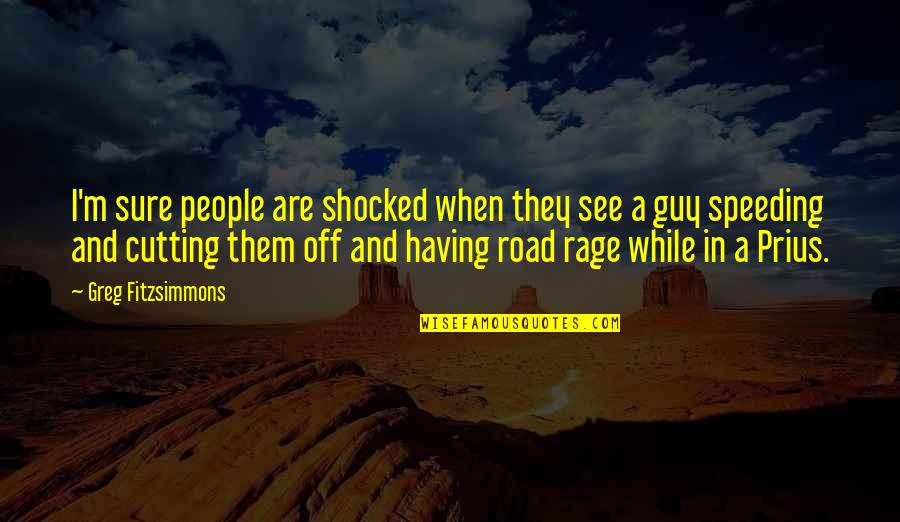 Tierolff Quotes By Greg Fitzsimmons: I'm sure people are shocked when they see Tierolff Quotes By Greg Fitzsimmons: I'm sure people are shocked when they see