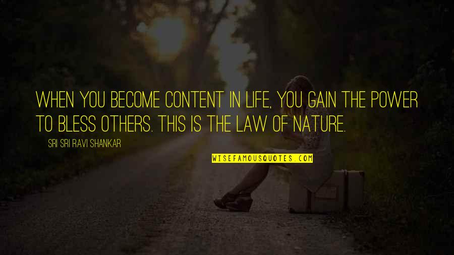 Tierra De Osos Quotes By Sri Sri Ravi Shankar: When you become content in life, you gain Tierra De Osos Quotes By Sri Sri Ravi Shankar: When you become content in life, you gain