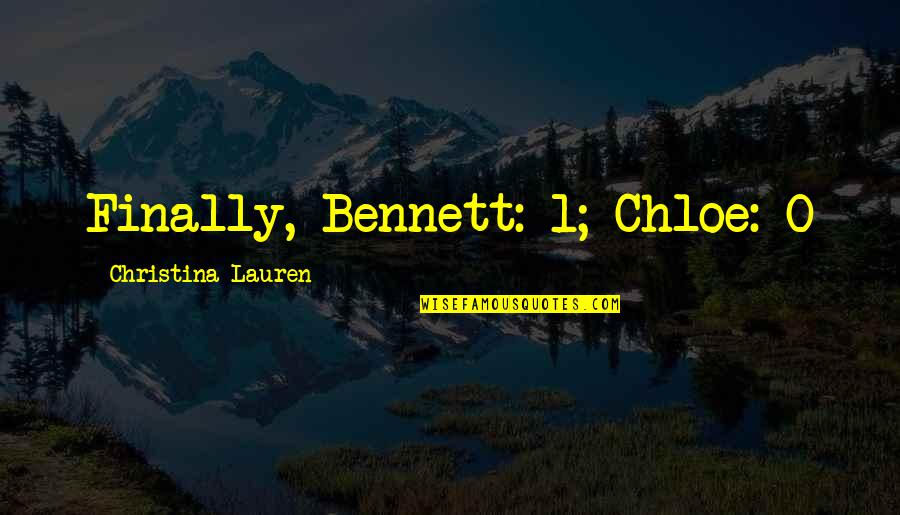 Tierra Whack Quotes By Christina Lauren: Finally, Bennett: 1; Chloe: Tierra Whack Quotes By Christina Lauren: Finally, Bennett: 1; Chloe:
