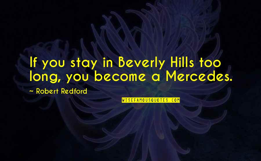 Tierre Turner Quotes By Robert Redford: If you stay in Beverly Hills too long, Tierre Turner Quotes By Robert Redford: If you stay in Beverly Hills too long,