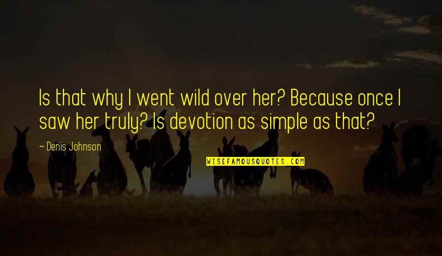 Tiers Of Rti Quotes By Denis Johnson: Is that why I went wild over her? Tiers Of Rti Quotes By Denis Johnson: Is that why I went wild over her?