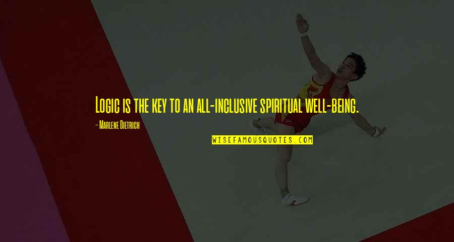 Tiersa Reeves Quotes By Marlene Dietrich: Logic is the key to an all-inclusive spiritual Tiersa Reeves Quotes By Marlene Dietrich: Logic is the key to an all-inclusive spiritual