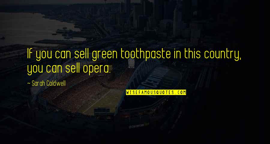 Tiersa Smith Quotes By Sarah Caldwell: If you can sell green toothpaste in this