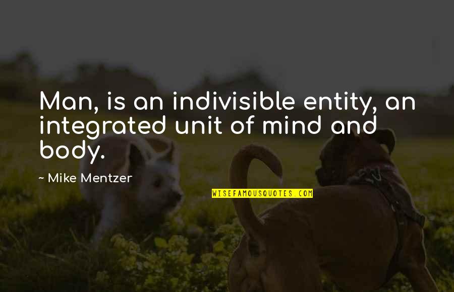 Tiersen Amelie Quotes By Mike Mentzer: Man, is an indivisible entity, an integrated unit