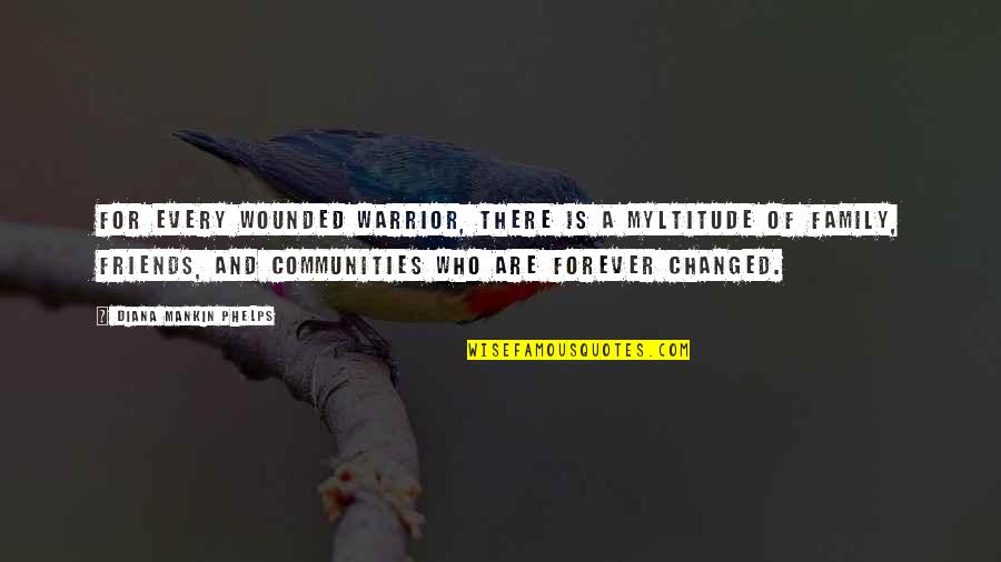 Ties Bigger Than Life Quotes By Diana Mankin Phelps: For every wounded warrior, there is a myltitude Ties Bigger Than Life Quotes By Diana Mankin Phelps: For every wounded warrior, there is a myltitude