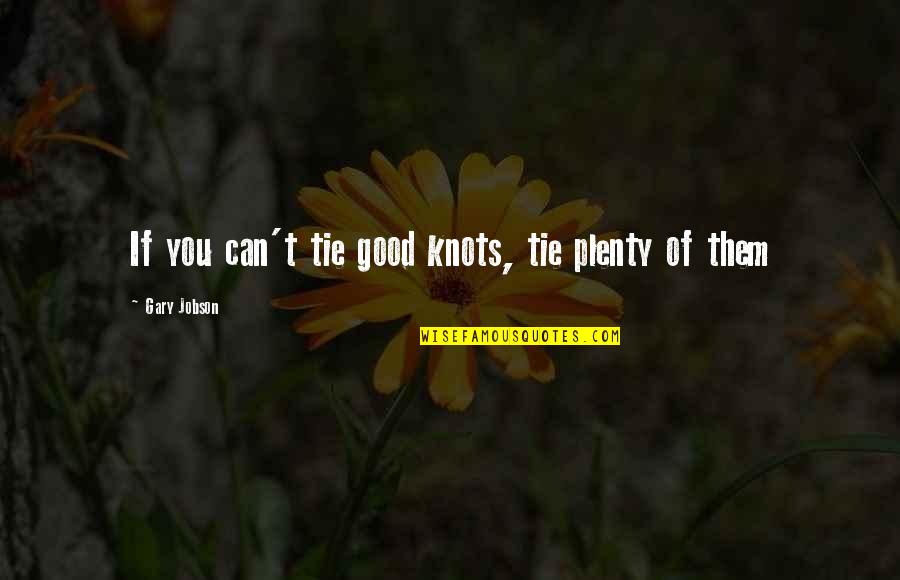 Ties Good Quotes By Gary Jobson: If you can't tie good knots, tie plenty Ties Good Quotes By Gary Jobson: If you can't tie good knots, tie plenty