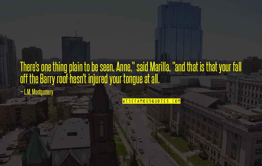 Ties Good Quotes By L.M. Montgomery: There's one thing plain to be seen, Anne," Ties Good Quotes By L.M. Montgomery: There's one thing plain to be seen, Anne,"