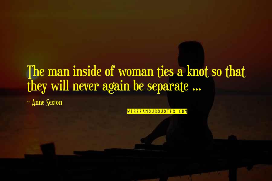 Ties Quotes By Anne Sexton: The man inside of woman ties a knot