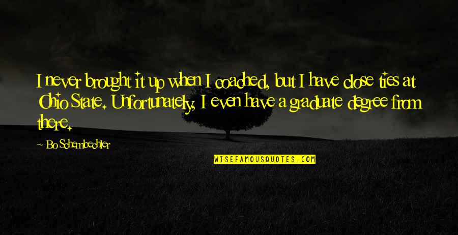 Ties Quotes By Bo Schembechler: I never brought it up when I coached,