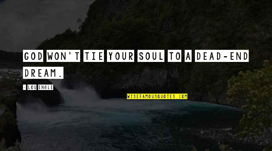 Ties Quotes By Lou Engle: God won't tie your soul to a dead-end