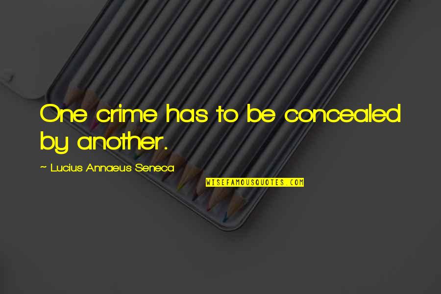 Tiesiog Grazi Quotes By Lucius Annaeus Seneca: One crime has to be concealed by another. Tiesiog Grazi Quotes By Lucius Annaeus Seneca: One crime has to be concealed by another.