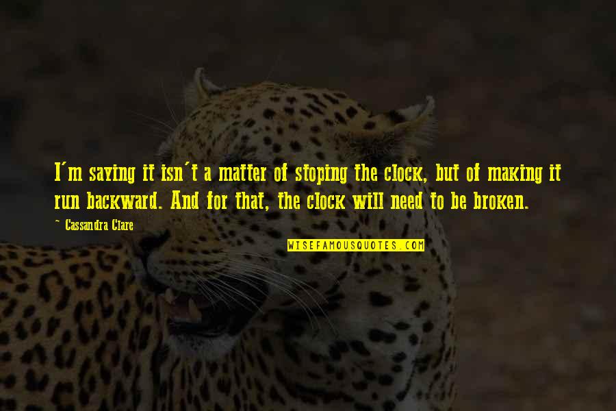 Tiesiogines Quotes By Cassandra Clare: I'm saying it isn't a matter of stoping Tiesiogines Quotes By Cassandra Clare: I'm saying it isn't a matter of stoping