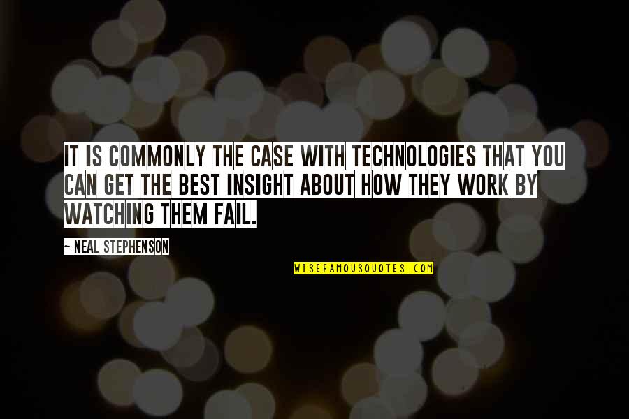 Tiesiogines Quotes By Neal Stephenson: It is commonly the case with technologies that Tiesiogines Quotes By Neal Stephenson: It is commonly the case with technologies that