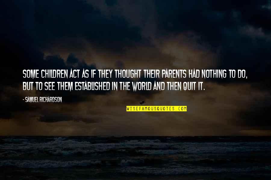 Tiesiogines Quotes By Samuel Richardson: Some children act as if they thought their Tiesiogines Quotes By Samuel Richardson: Some children act as if they thought their