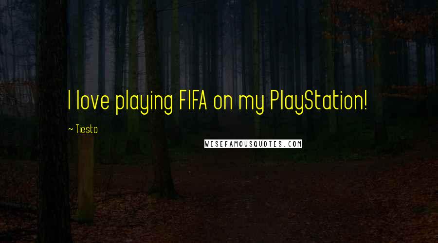 Tiesto quotes: I love playing FIFA on my PlayStation!