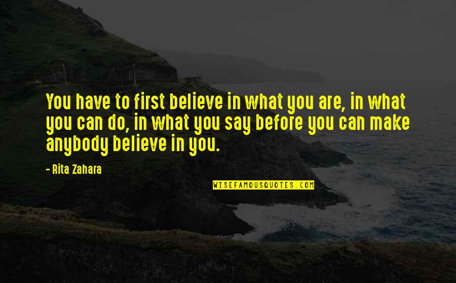 Tiewalker Quotes By Rita Zahara: You have to first believe in what you Tiewalker Quotes By Rita Zahara: You have to first believe in what you