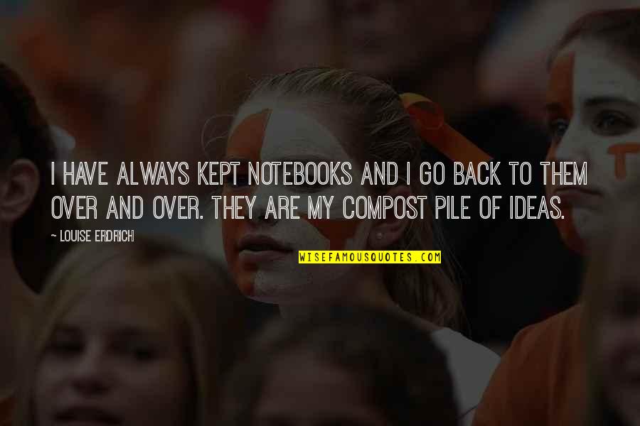 Tifa Lockhart Dissidia Quotes By Louise Erdrich: I have always kept notebooks and I go Tifa Lockhart Dissidia Quotes By Louise Erdrich: I have always kept notebooks and I go