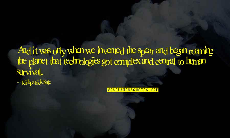 Tifa Quotes By Kirkpatrick Sale: And it was only when we invented the