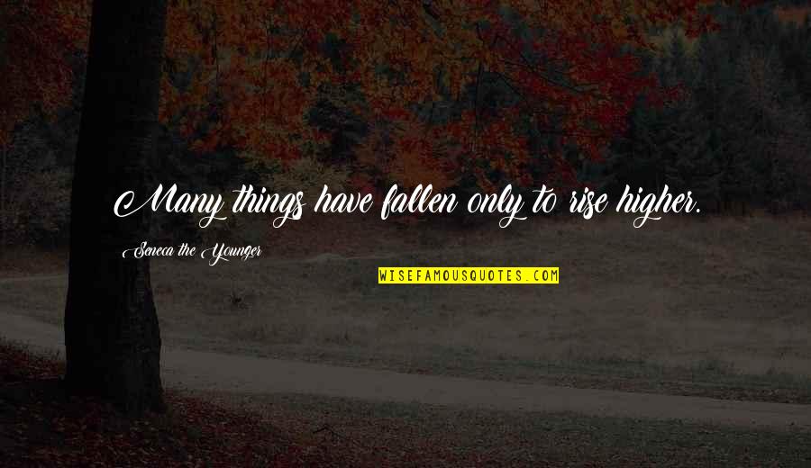 Tifa Quotes By Seneca The Younger: Many things have fallen only to rise higher.