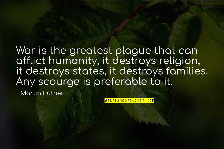 Tifanie Challoner Quotes By Martin Luther: War is the greatest plague that can afflict