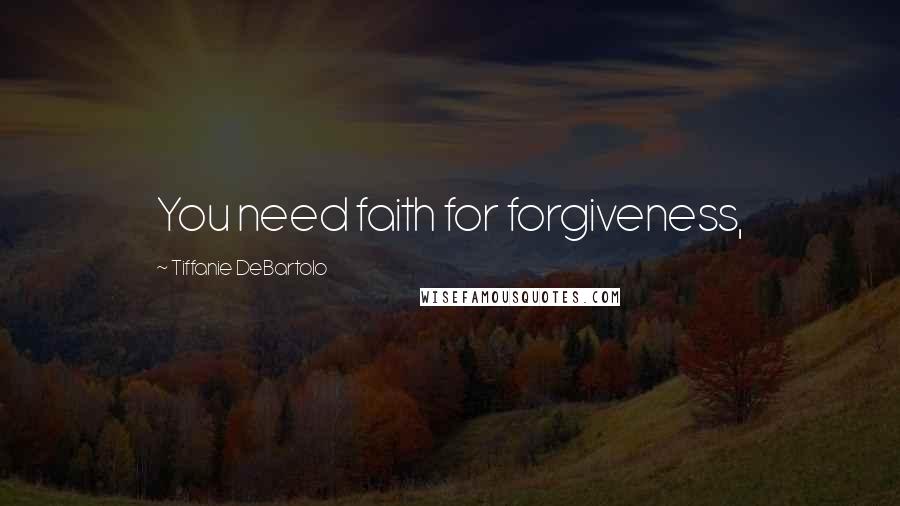 Tiffanie DeBartolo quotes: You need faith for forgiveness,