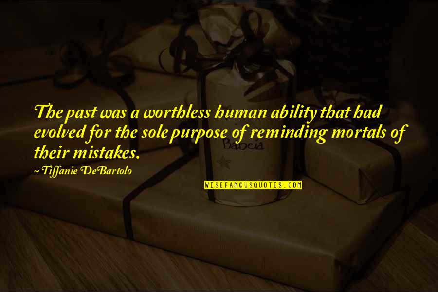 Tiffanie Debartolo Quotes By Tiffanie DeBartolo: The past was a worthless human ability that