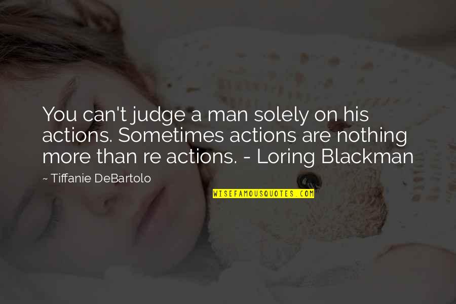 Tiffanie Debartolo Quotes By Tiffanie DeBartolo: You can't judge a man solely on his