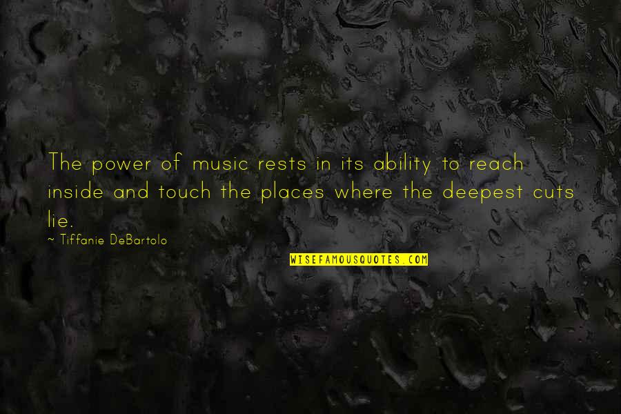 Tiffanie Debartolo Quotes By Tiffanie DeBartolo: The power of music rests in its ability