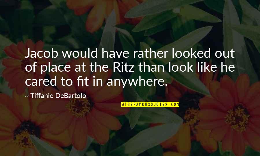 Tiffanie Debartolo Quotes By Tiffanie DeBartolo: Jacob would have rather looked out of place