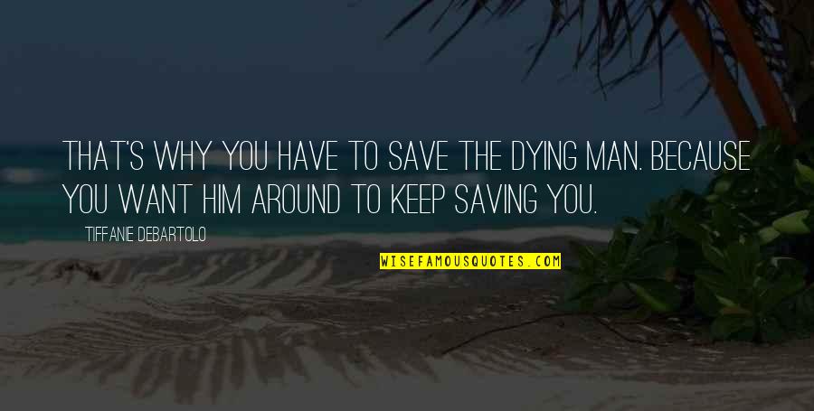 Tiffanie Quotes By Tiffanie DeBartolo: That's why you have to save the dying