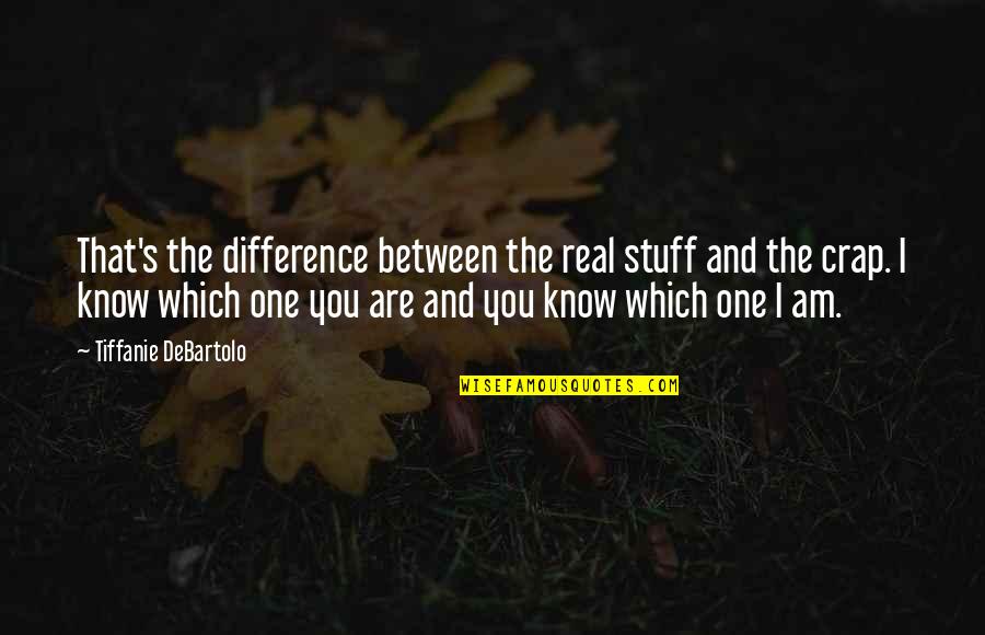 Tiffanie Quotes By Tiffanie DeBartolo: That's the difference between the real stuff and