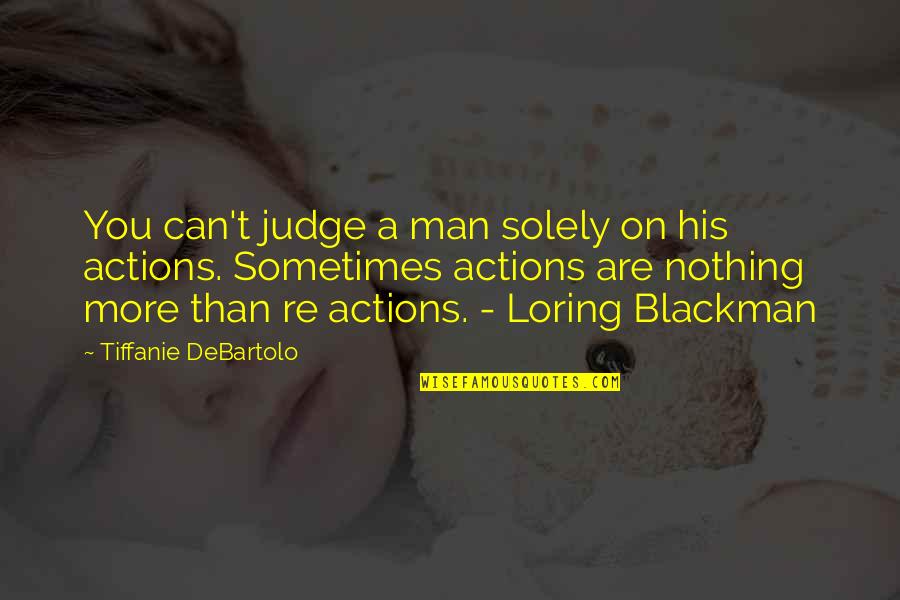 Tiffanie Quotes By Tiffanie DeBartolo: You can't judge a man solely on his