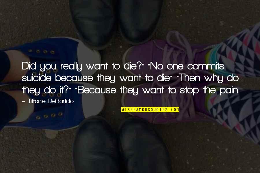 Tiffanie Quotes By Tiffanie DeBartolo: Did you really want to die?" "No one