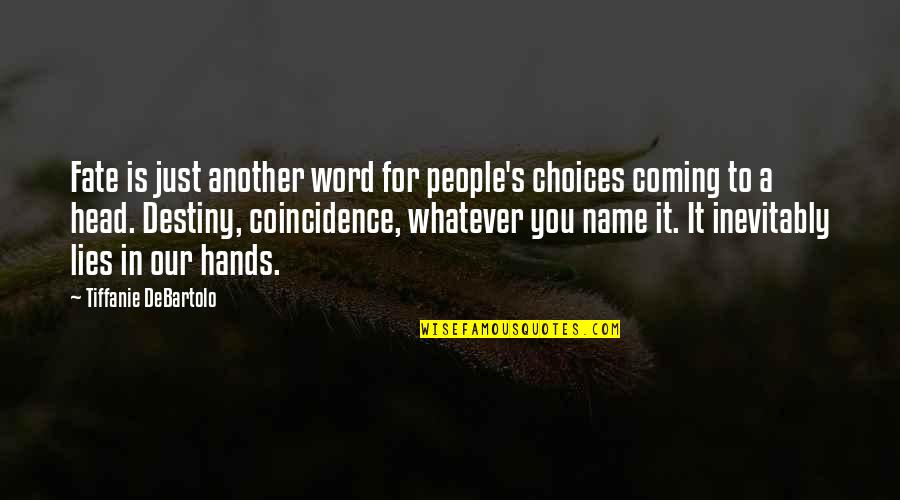 Tiffanie Quotes By Tiffanie DeBartolo: Fate is just another word for people's choices