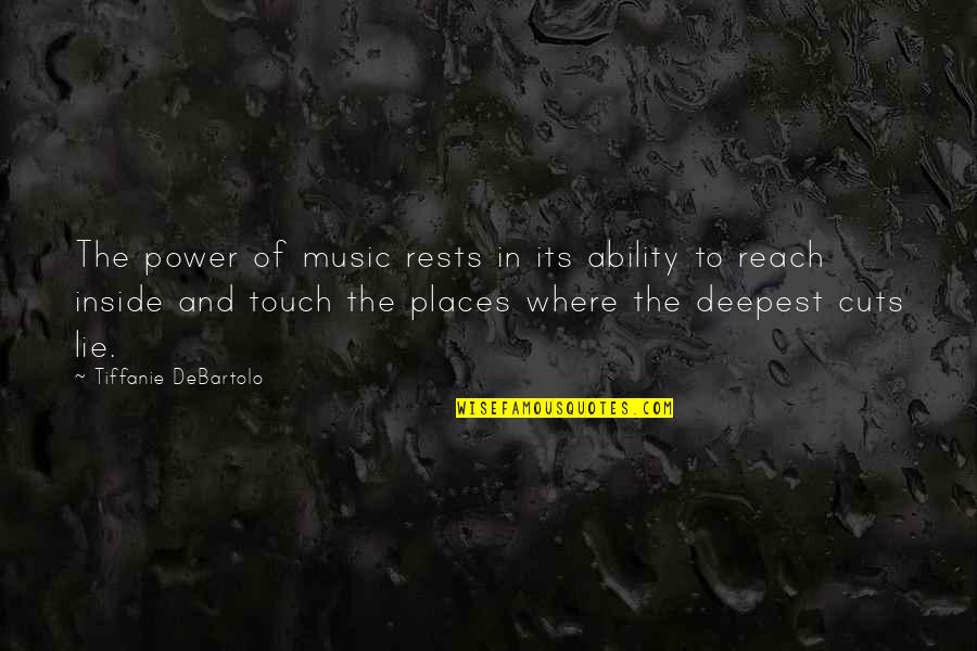 Tiffanie Quotes By Tiffanie DeBartolo: The power of music rests in its ability