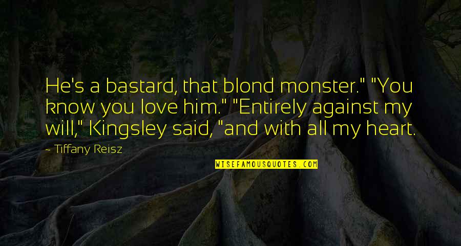 Tiffany And Co Love Quotes By Tiffany Reisz: He's a bastard, that blond monster." "You know