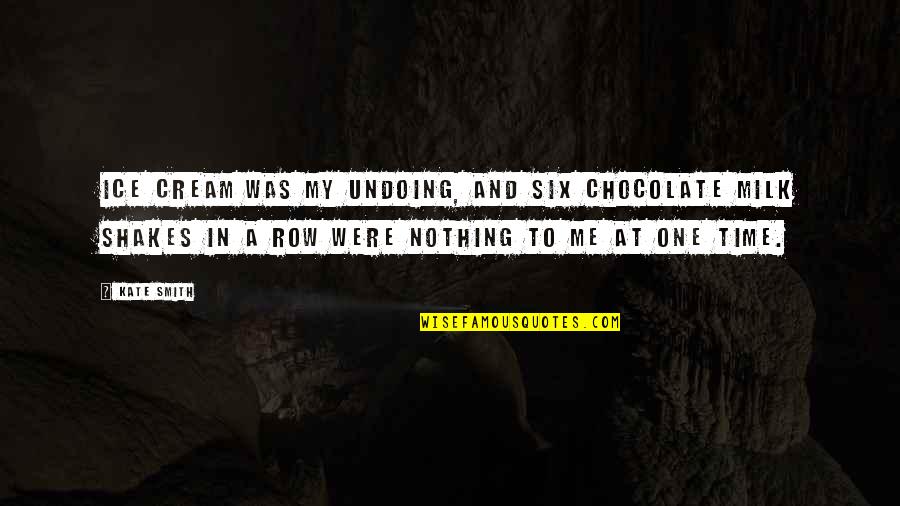 Tiffany Customer Quotes By Kate Smith: Ice cream was my undoing, and six chocolate Tiffany Customer Quotes By Kate Smith: Ice cream was my undoing, and six chocolate
