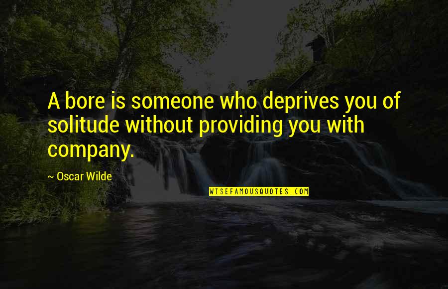 Tiffany Moule Quotes By Oscar Wilde: A bore is someone who deprives you of