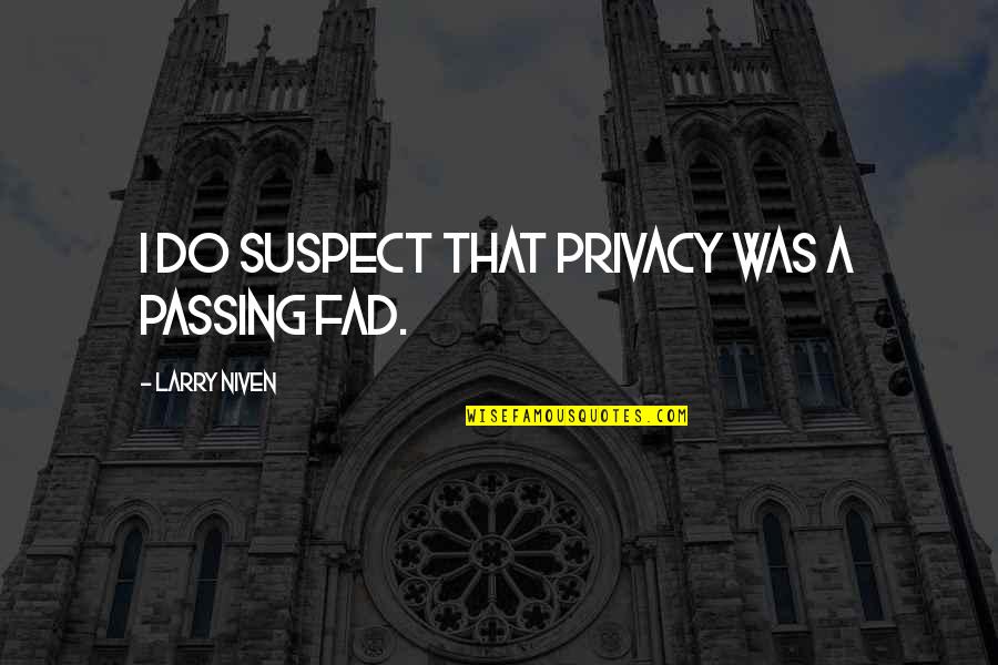 Tiffany New York Pollard Quotes By Larry Niven: I do suspect that privacy was a passing