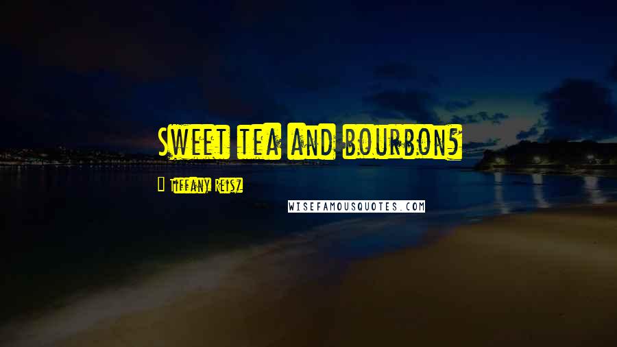 Tiffany Reisz quotes: Sweet tea and bourbon?