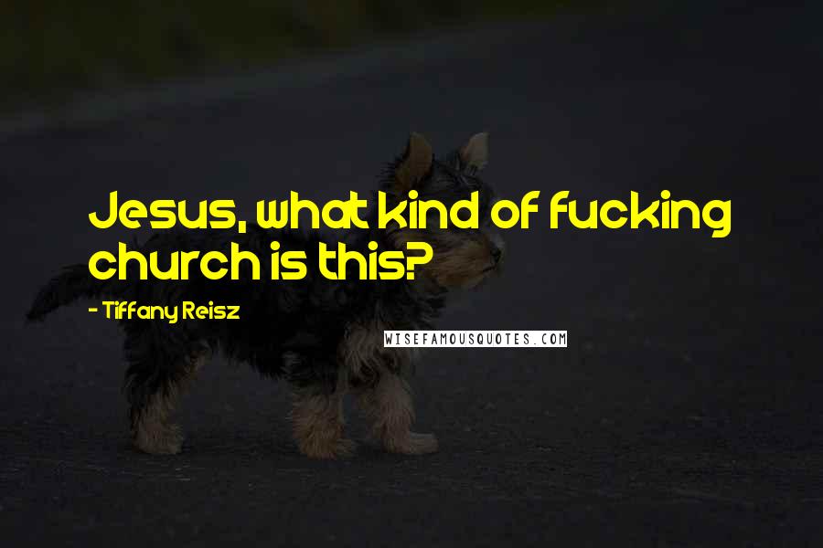 Tiffany Reisz quotes: Jesus, what kind of fucking church is this?
