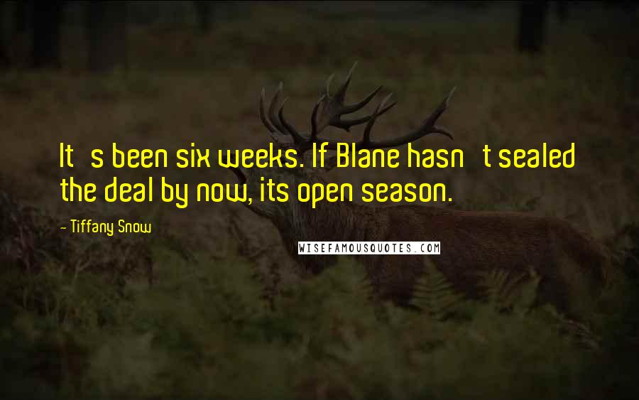 Tiffany Snow quotes: It's been six weeks. If Blane hasn't sealed the deal by now, its open season.