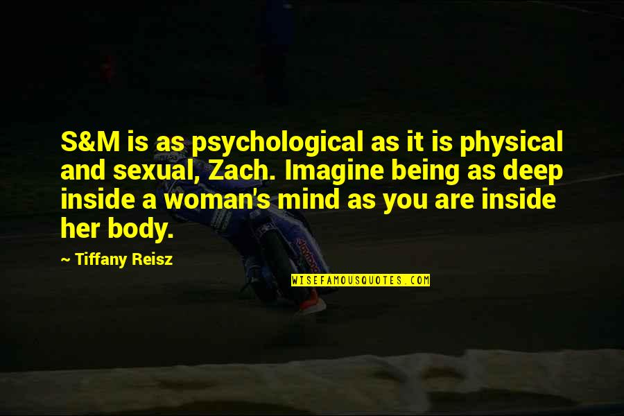Tiffany's Quotes By Tiffany Reisz: S&M is as psychological as it is physical Tiffany's Quotes By Tiffany Reisz: S&M is as psychological as it is physical